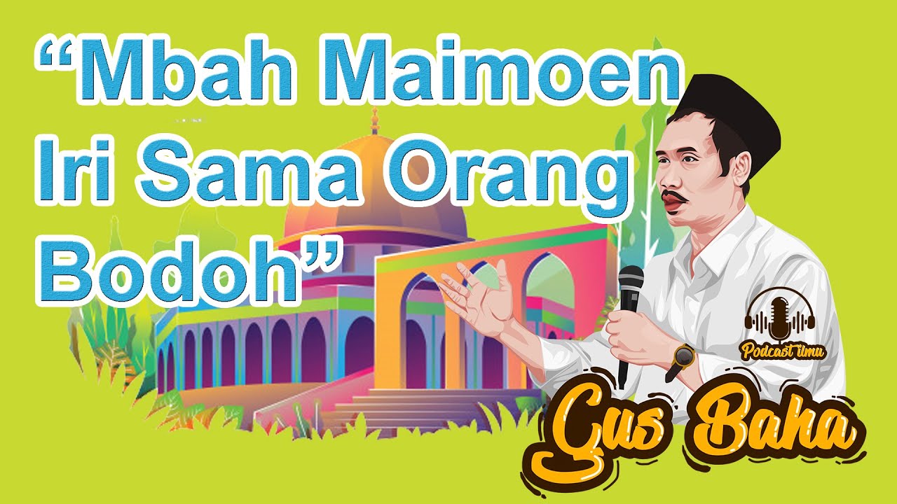 Podcast Ilmu : #134 Mbah Maimoen Iri Sama Orang Bodoh  - Gus Baha
