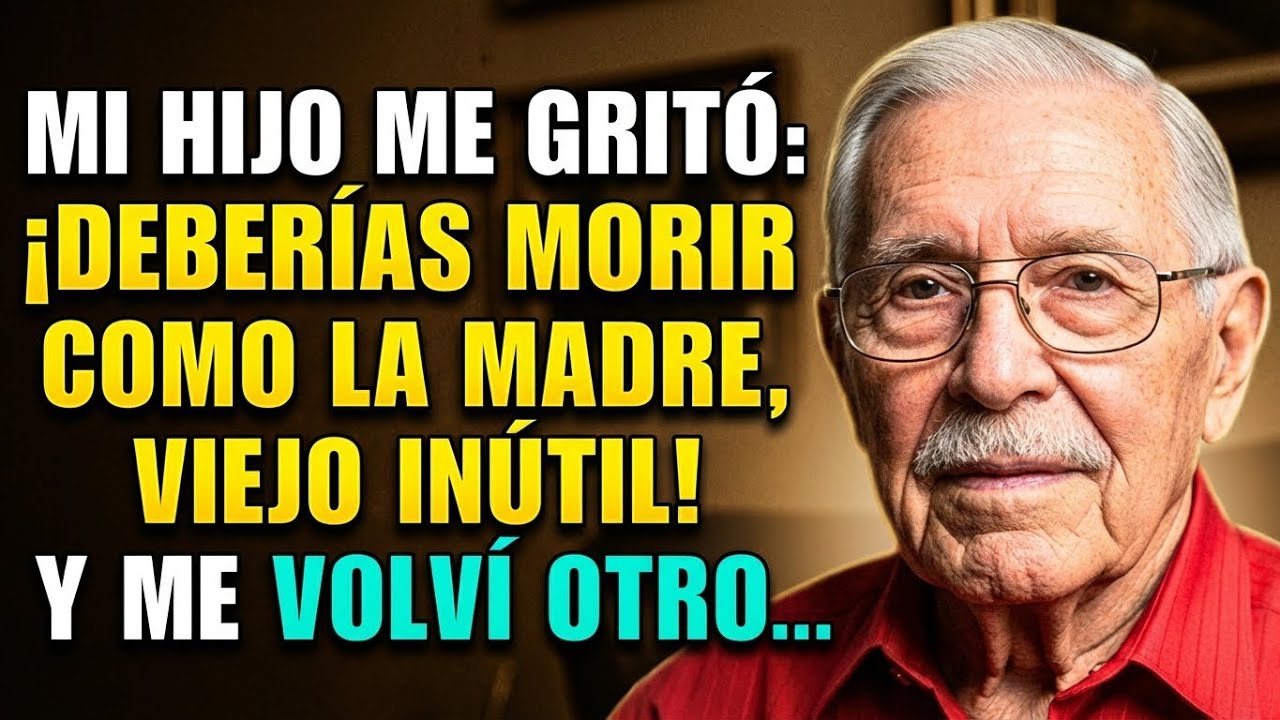 MI HIJO ME GRITÓ ¡DEBERÍAS MORIR COMO LA MADRE, VIEJO ESTORBÓ! Y ME VOLVÍ OTRO