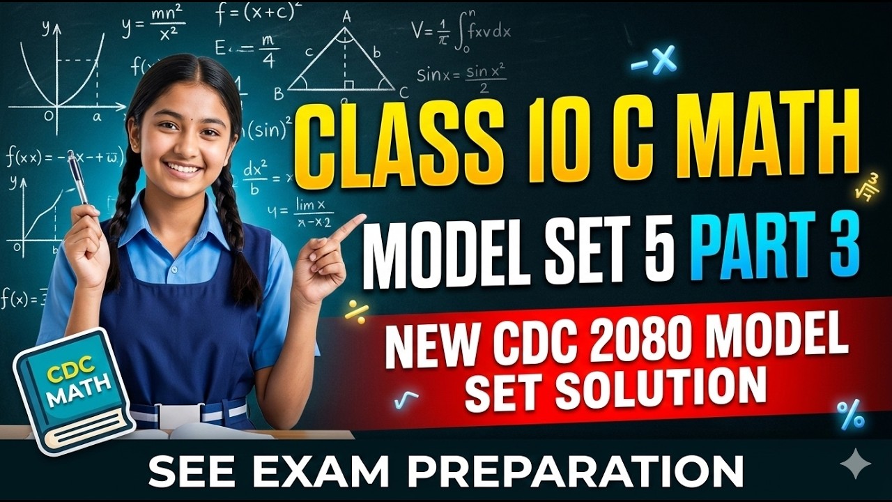Class 10 C Math | Model Set 5 Part 3 | CDC 2080 New Model Set Solution | SEE Exam Preparation