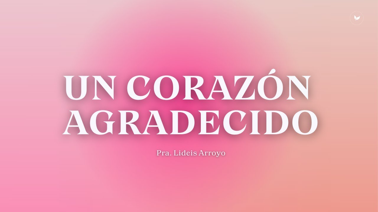 Corazon agradecido | Pra. Lideis Arroyo
