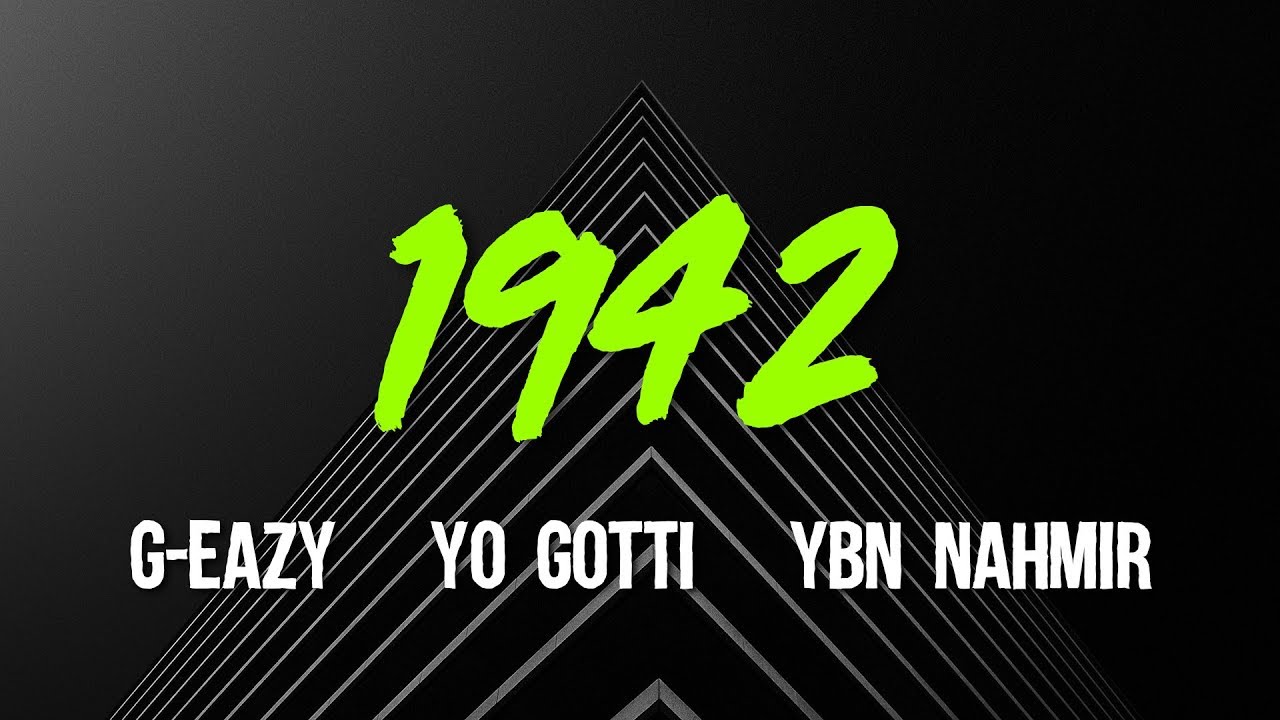 G-Eazy - 1942 (ft. Yo Gotti, YBN Nahmir) Lyrics, Video