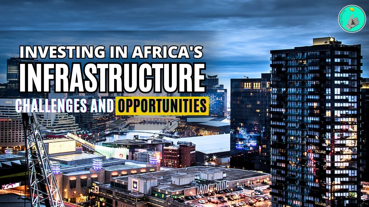 Investing in Africa's Infrastructure: Challenges and Opportunities