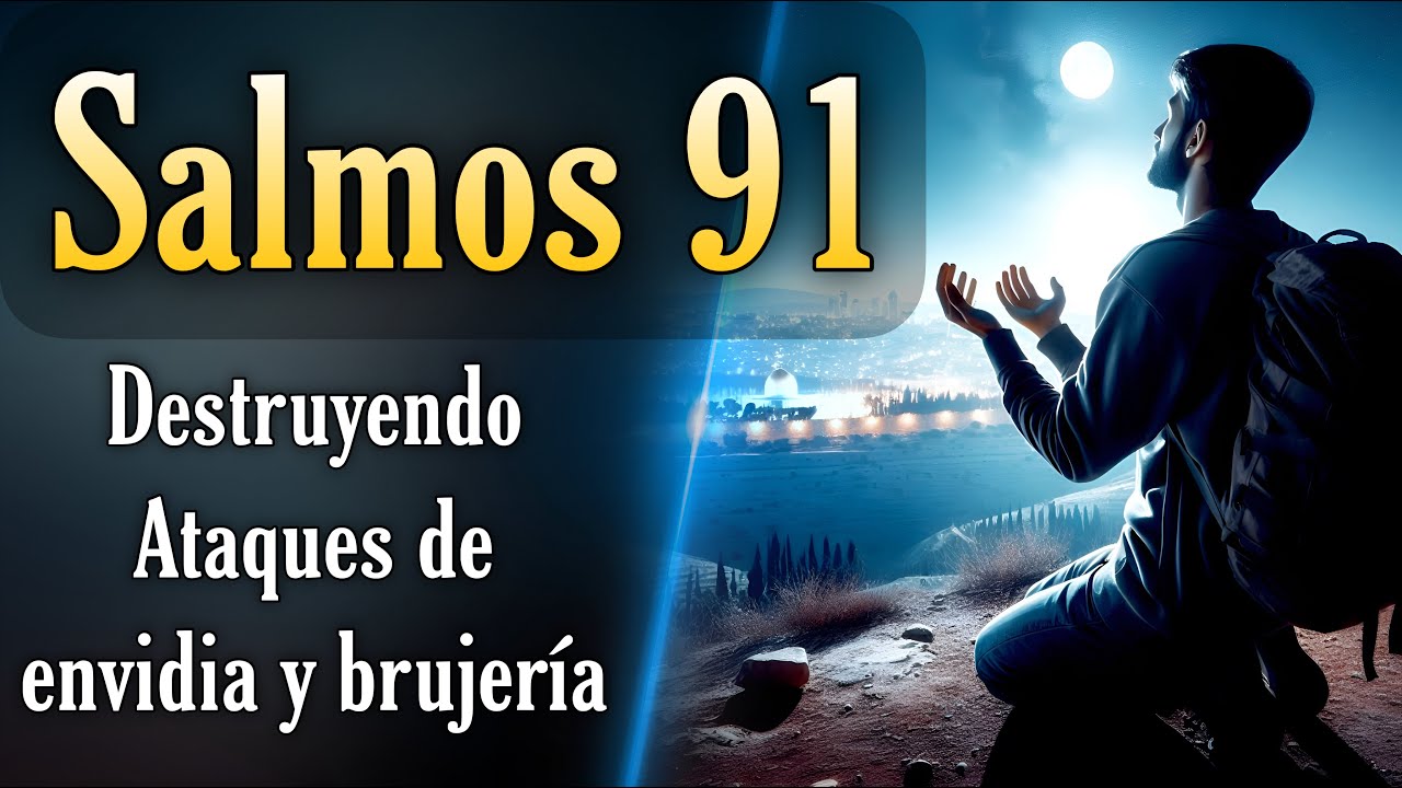 Salmos 91 🔥 Destruyendo ataques de envidia y brujería