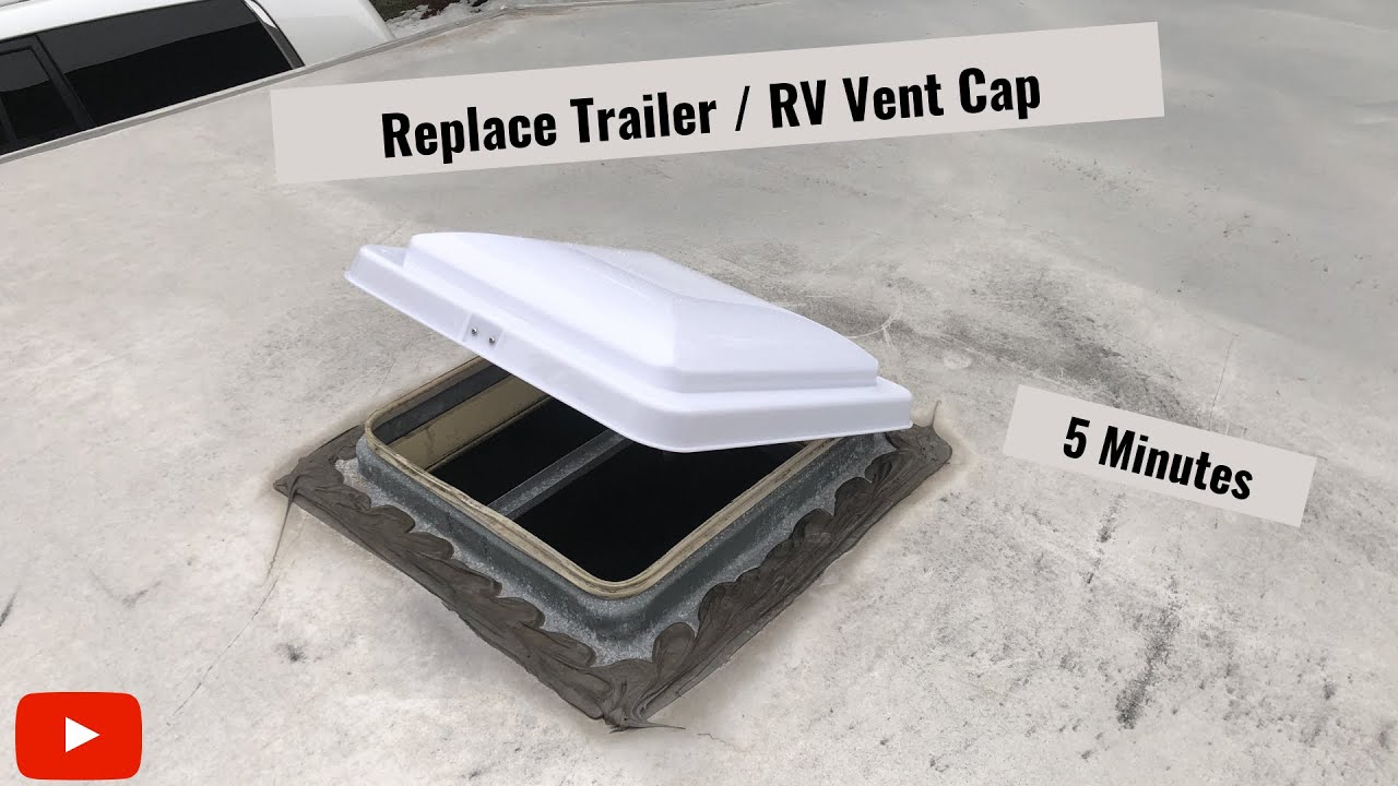 Replace Broken Trailer / RV Roof Vent Cap