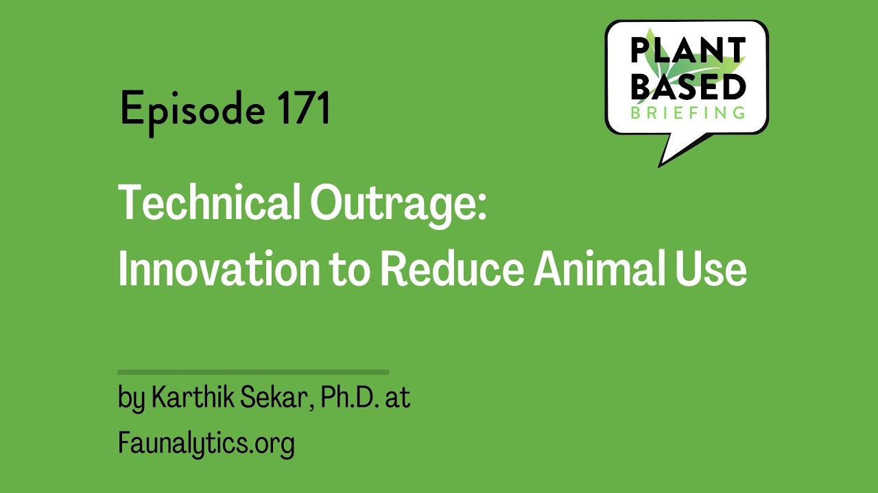 171: Technical Outrage: Innovation to Reduce Animal Use by Karthik Sekar at Faunalytics.org