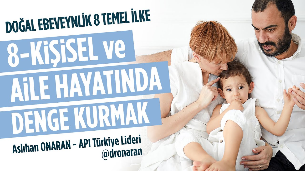 KİŞİSEL VE AİLE HAYATINDA DENGE KURMAK - Aslıhan Onaran ile Doğal Ebeveynlik- AP 8 Temel İlke