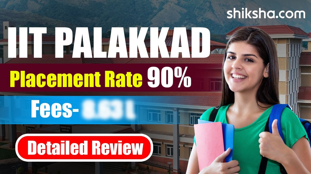 IIT Palakkad Review: Courses, Fees, Rankings, Placements, Cutoff
