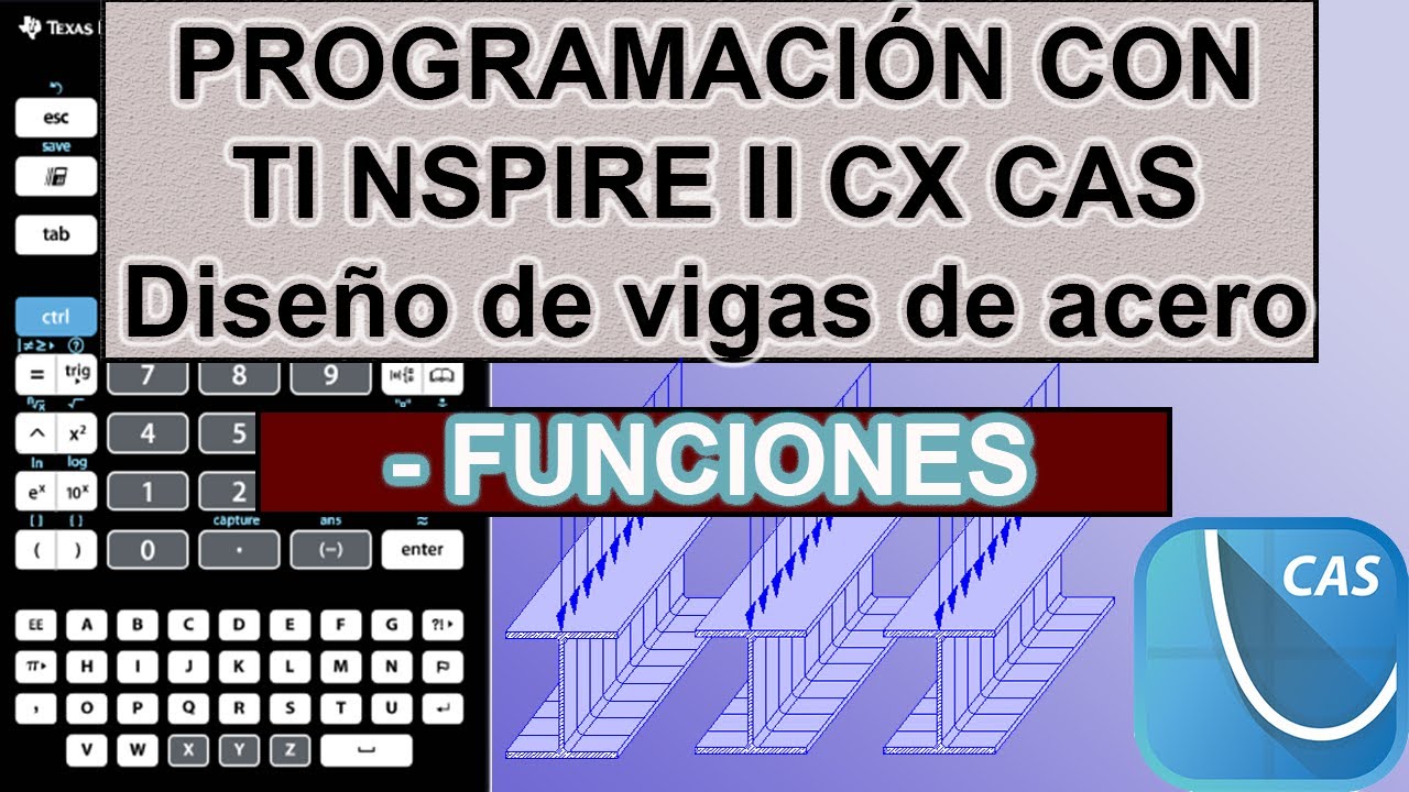 5 PROGRAMACIÓN TI NSPIRE CX II CAS | PROGRAMACIÓN DE FUNCIONES | DISEÑO DE VIGAS DE ACERO