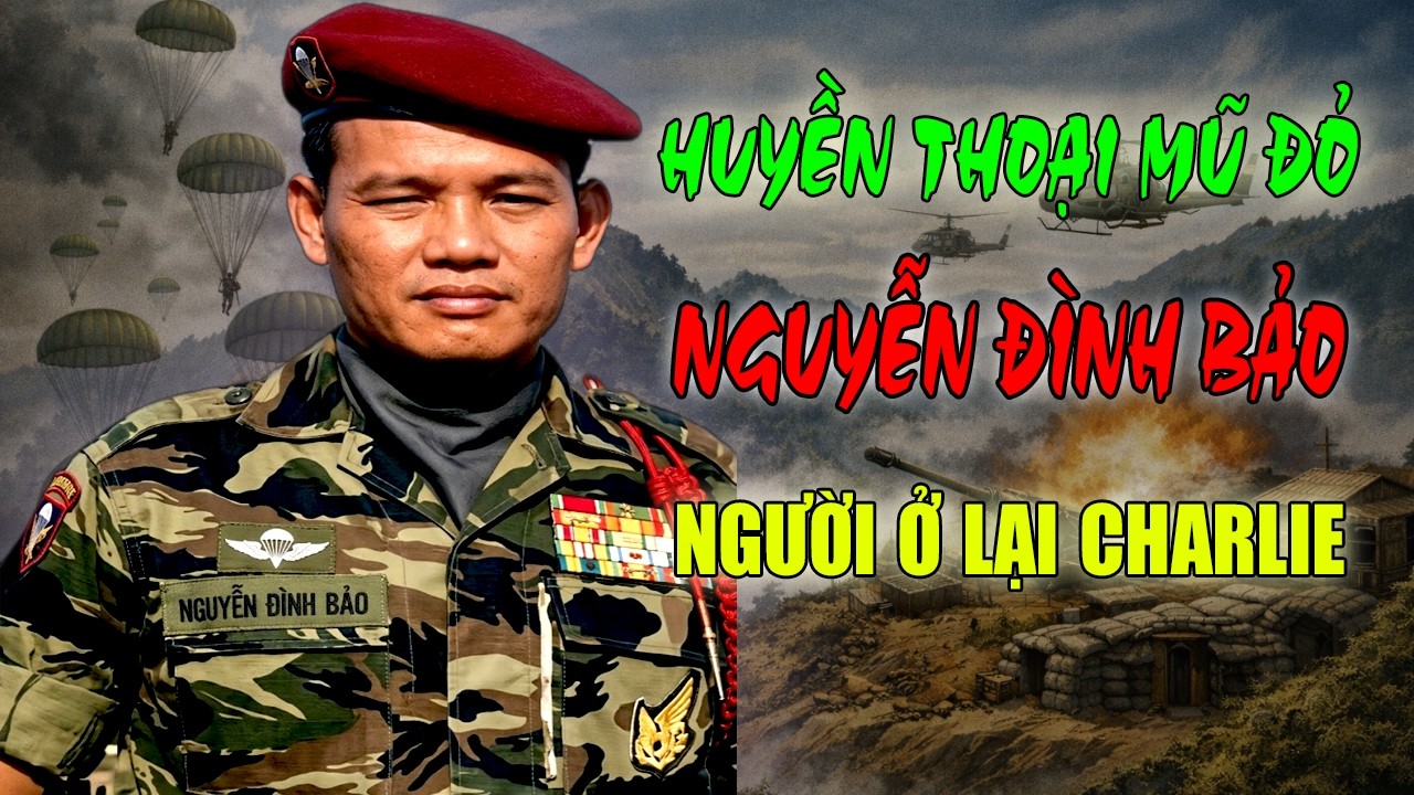 Nguyễn Đình Bảo: Người ở lại Charlie — Huyền thoại Mũ Đỏ trên đỉnh Kon Tum