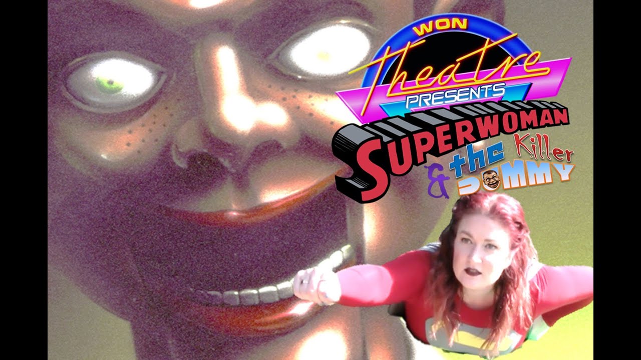 W.O.N Theatre Presents-Superwoman And The Killer Dummy (Fan Film)