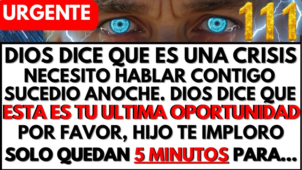 DIOS ADVIERTE: HIJO AMADO, NO IGNORES ESTE LLAMADO… SOLO FALTAN 5 MINUTOS...