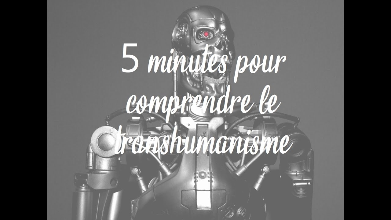 5min pour comprendre   transhumanisme