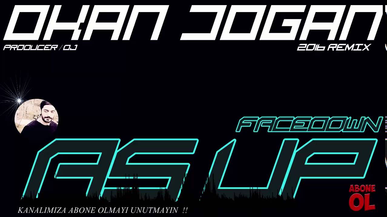 DJ OKAN DOGAN - DOWN AS UP ( 2016 REMIX )