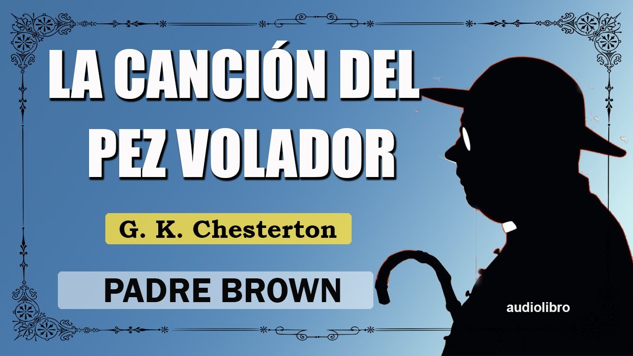 LA CANCION DEL PEZ VOLADOR  -  PADRE BROWN - G. K. CHESTERTON