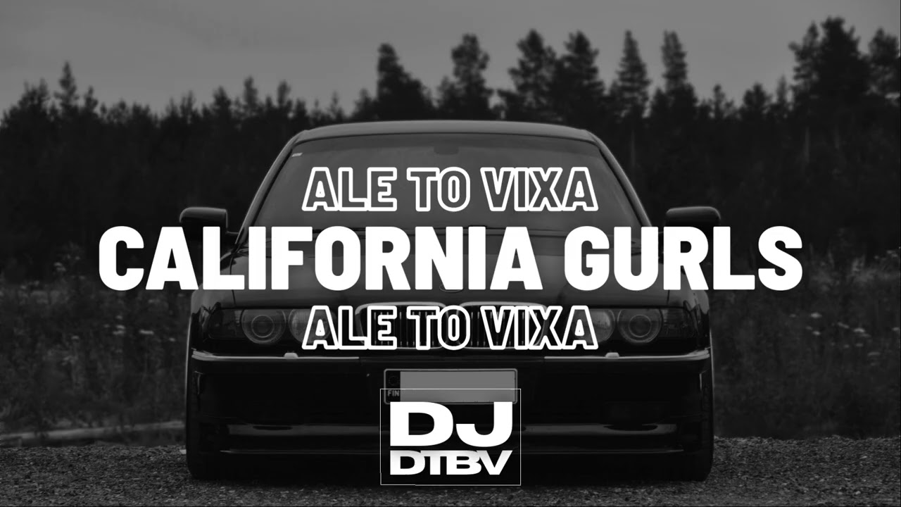 CALIFORNIA GURLS ALE TO VIXA (DTBV MASHUP)
