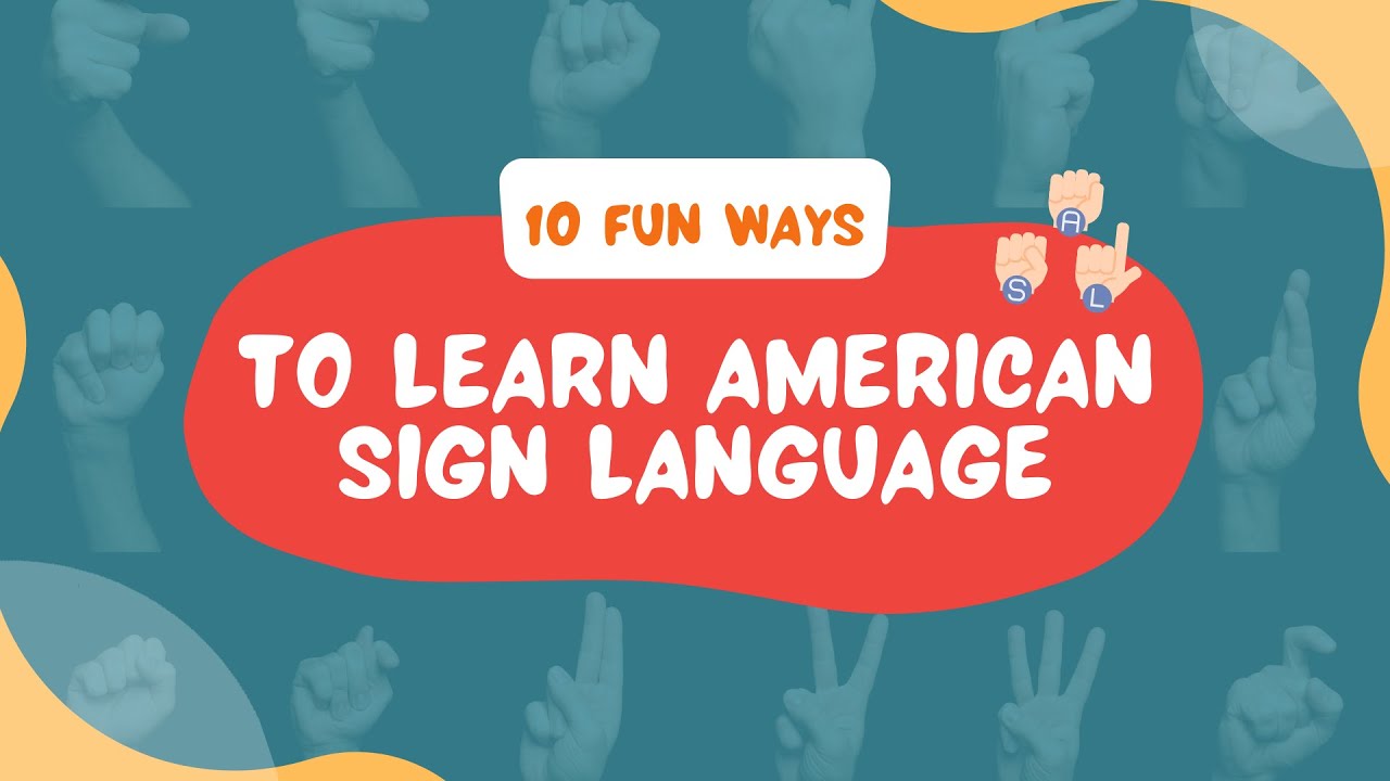 Ten Fun Ways to Learn American Sign Language (ASL)