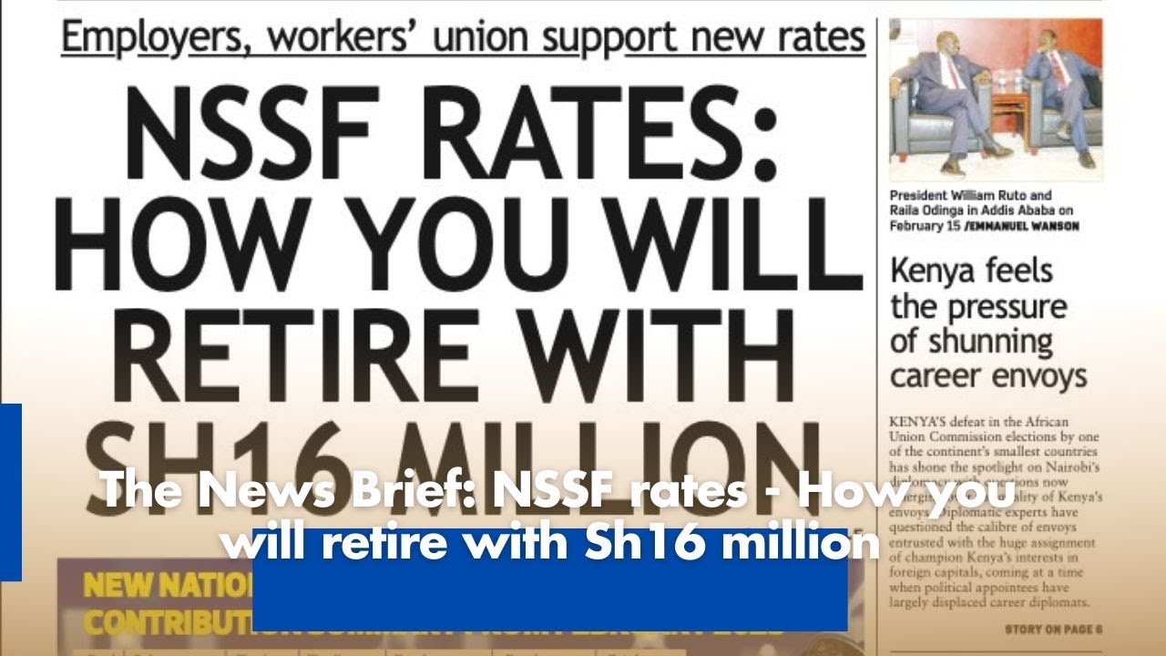 The News Brief: NSSF rates - How you will retire with Sh16 million