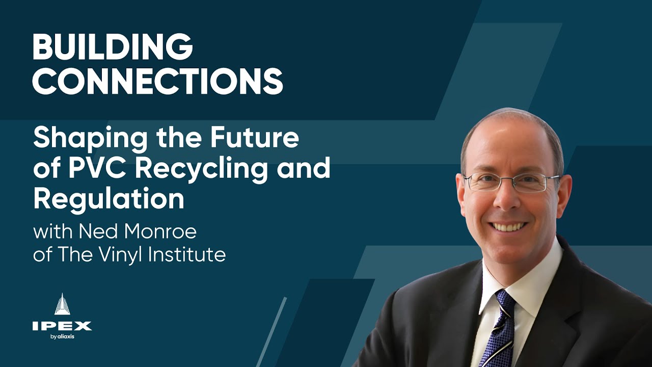 Shaping the Future of PVC Recycling and Regulation with Ned Monroe of The Vinyl Institute