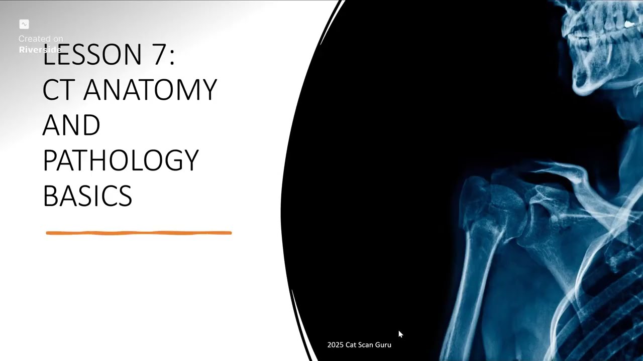 CT Blueprint Course Lesson 7: CT Anatomy and Pathology Basics
