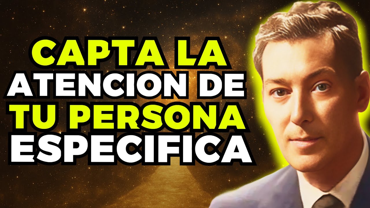 DESBLOQUEA EL POTENCIAL Y CAPTA LA ATENCIO DE CUALQUIER PERSONA ESPECIFICA NEVILLE GODDARD