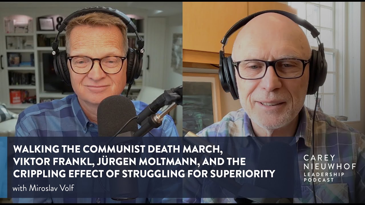 What Makes Life Worth Living? Yale University Professor, Miroslav Volf Discusses w/ Carey Nieuwhof