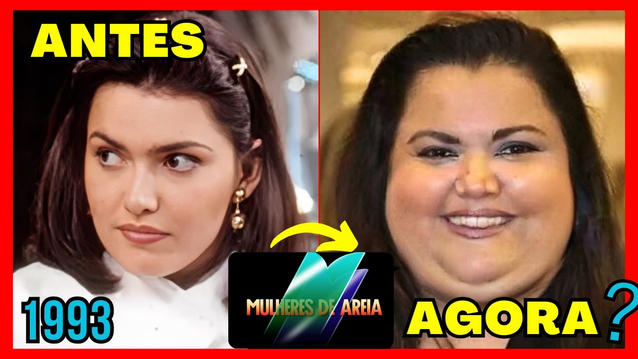 🔴 MULHERES DE AREIA, ANTES E AGORA, COM IDADE E APARÊNCIA ATUAIS E FALECIDOS