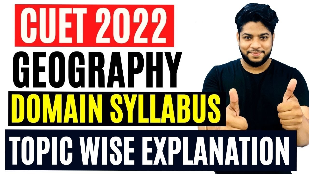 CUET-Geography Syllabus Explanation Entrance Exam Preparation 2022