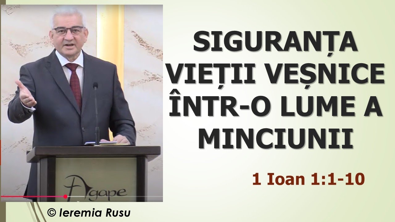 P1 - Siguranța vieții veșnice într-o lume a minciunii (1 Ioan 1:1-10) - Ieremia Rusu