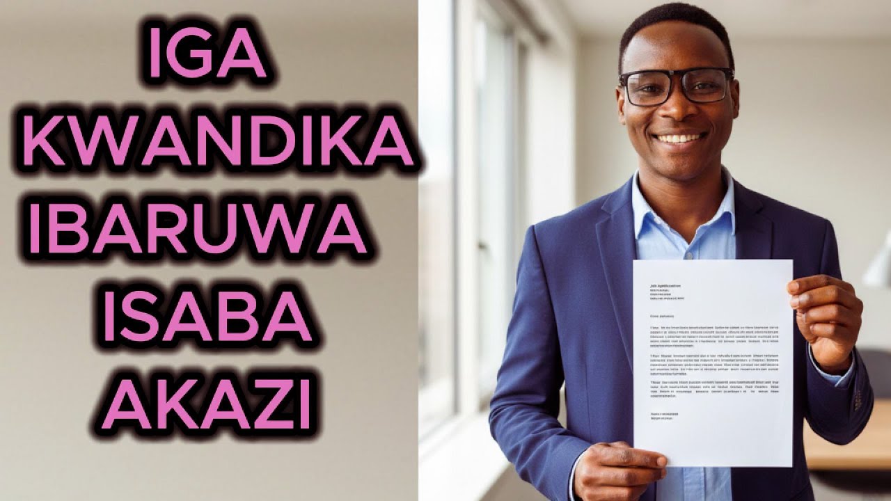 AKAZI:NTUZONGERA KUBURA AKAZI! DORE UKO WANDIKA IBARUWA ISABA AKAZI
