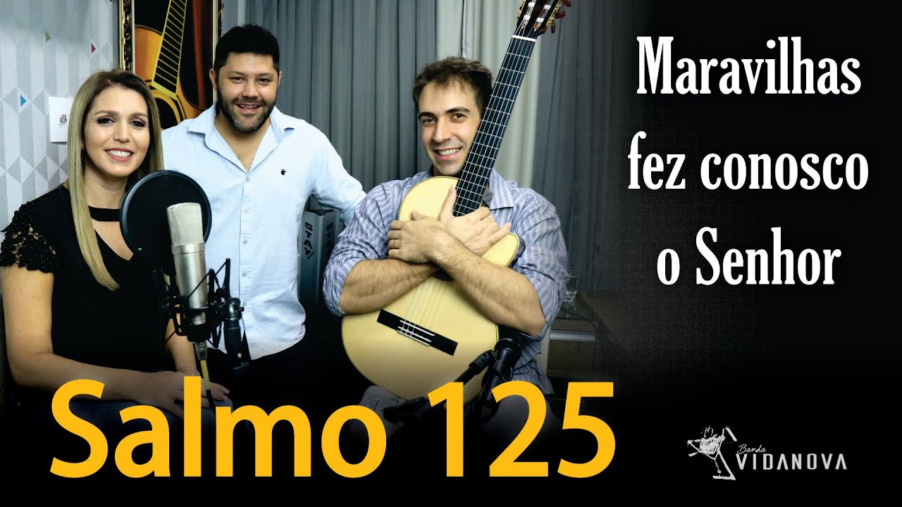 Salmo 125 - Maravilhas fez conosco o Senhor - 2º Domingo do Advento