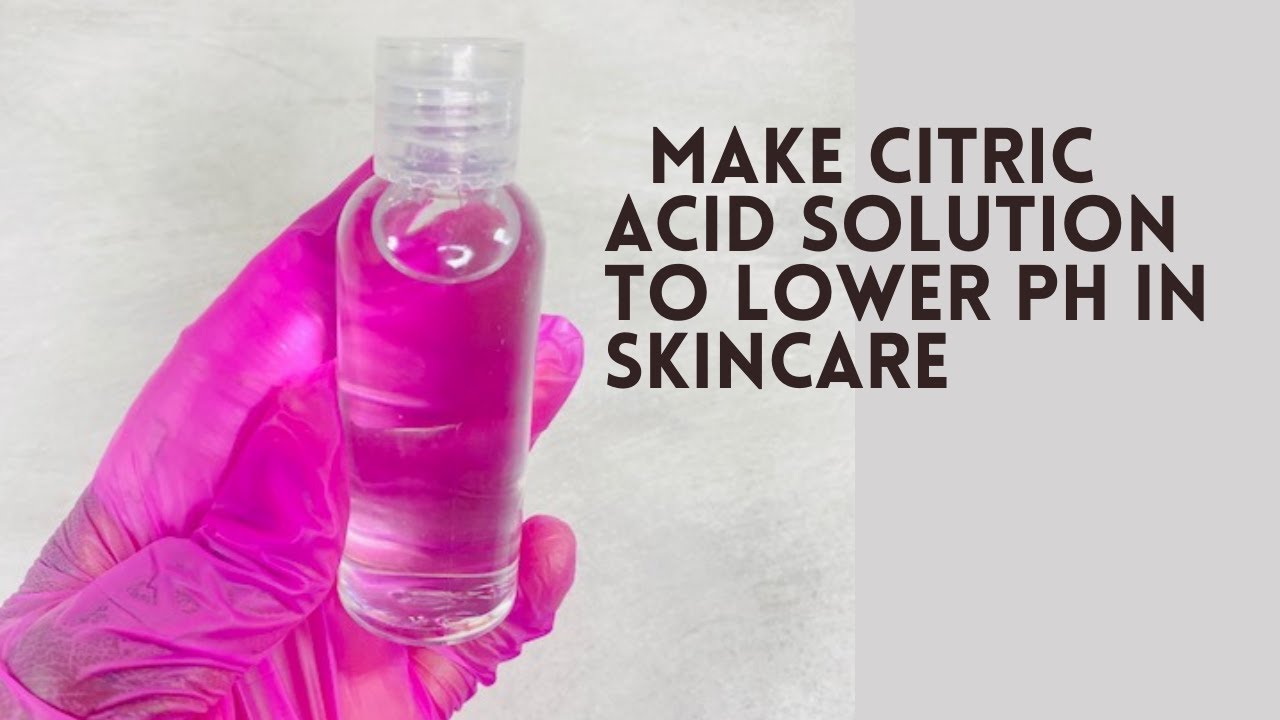 DETAILED: DIY CITRIC ACID SOLUTION /LOWER PH IN SKINCARE PRODUCTS