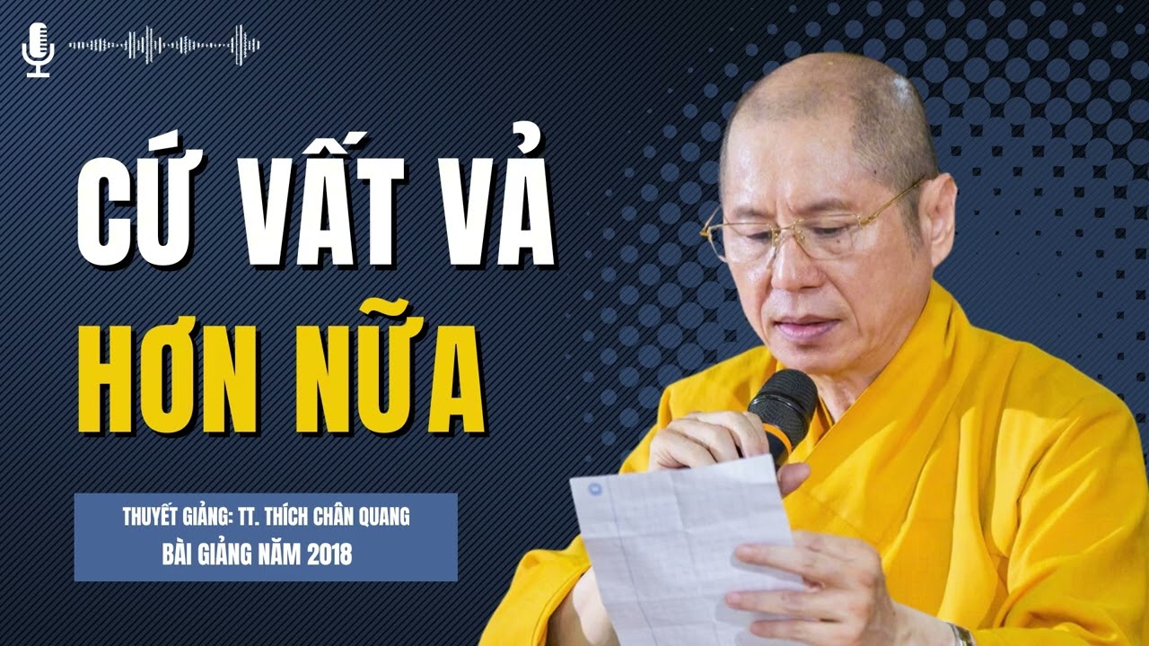 Cứ Vất Vả Hơn Nữa | Thuyết giảng: TT. Thích Chân Quang