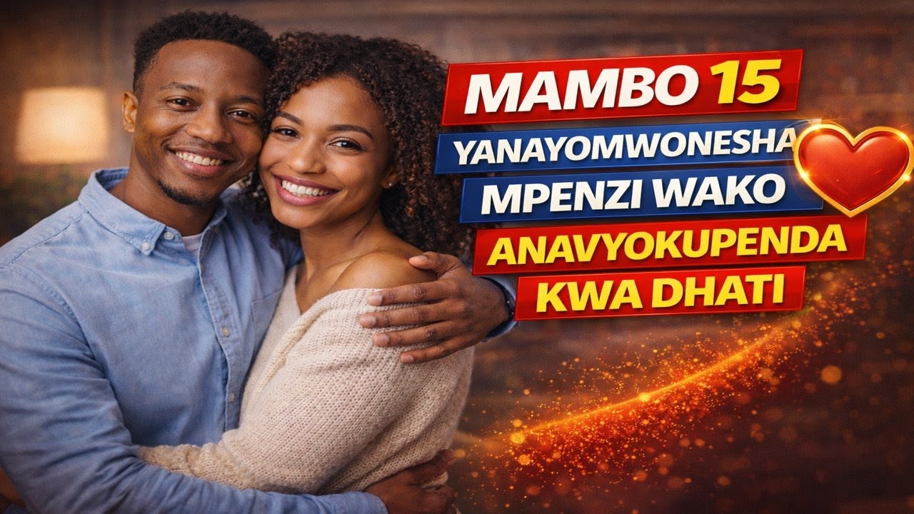 MAMBO 15 YANAYOONESHA MPENZI WAKO ANAKUPENDA KWA DHATI