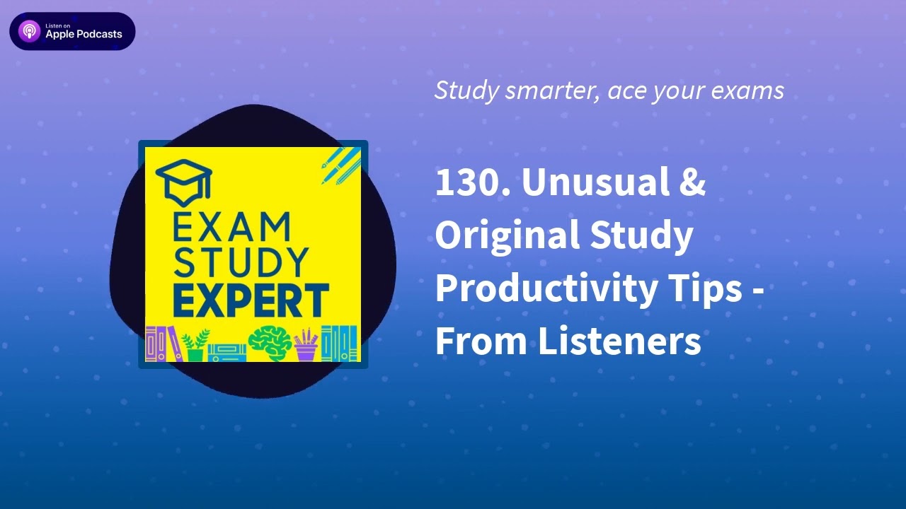 130. Unusual & Original Study Productivity Tips - From Listeners | Exam Study Expert: ace your...