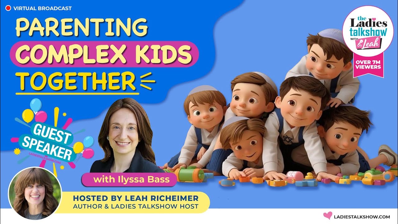Parenting Complex Kids Together…Tips on Raising Complex Kids with Ilyssa Bass