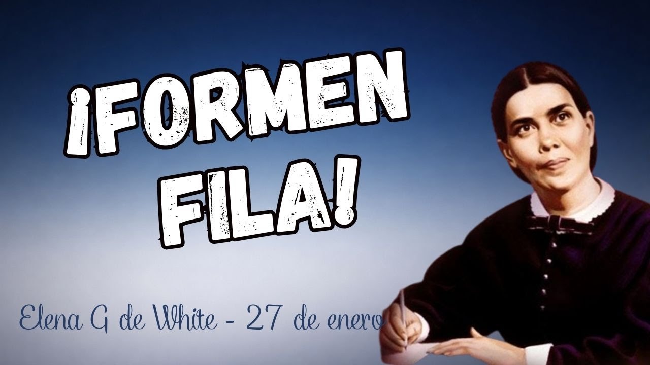 Enero 27 - ¡ Formen fila ! - cada Día con Dios  - Elena G de White