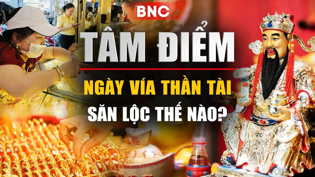 Tâm điểm: Ngày vía thần tài, săn lộc thế nào? | BNC Now