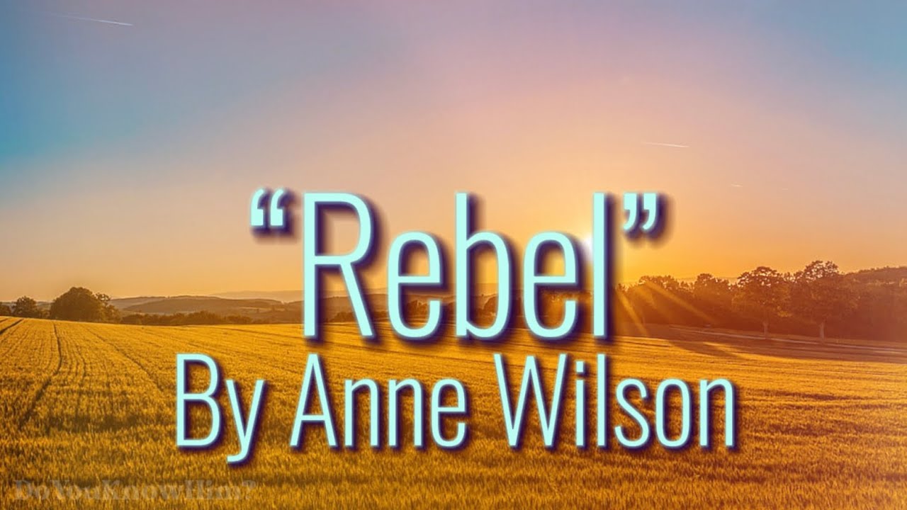 &ldquo;Rebel&rdquo; | by Anne Wilson | Lyrics