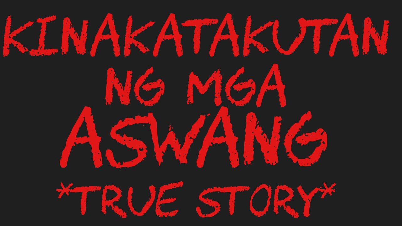 KINAKATAKUTAN NG MGA ASWANG *True Story*