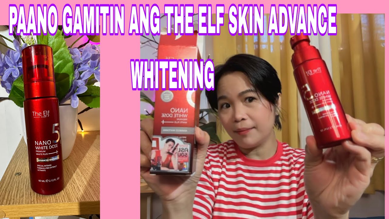 Paano Gamitin ang The Elf Nano White Dose? ADVANCE WHITENING ! 