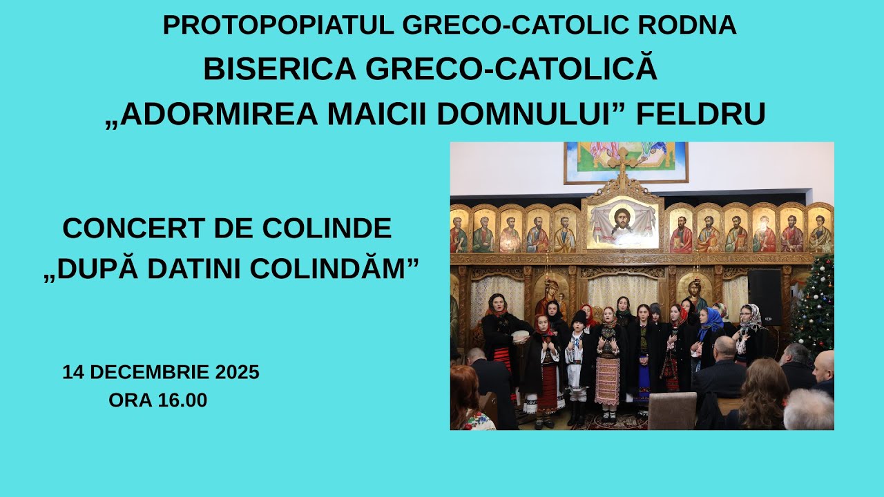 CONCERT DE COLINDE „DUPĂ DATINI COLINDĂM” BISERICA GRECO-CATOLICĂ „ADORMIREA MAICII DOMNULUI” FELDRU