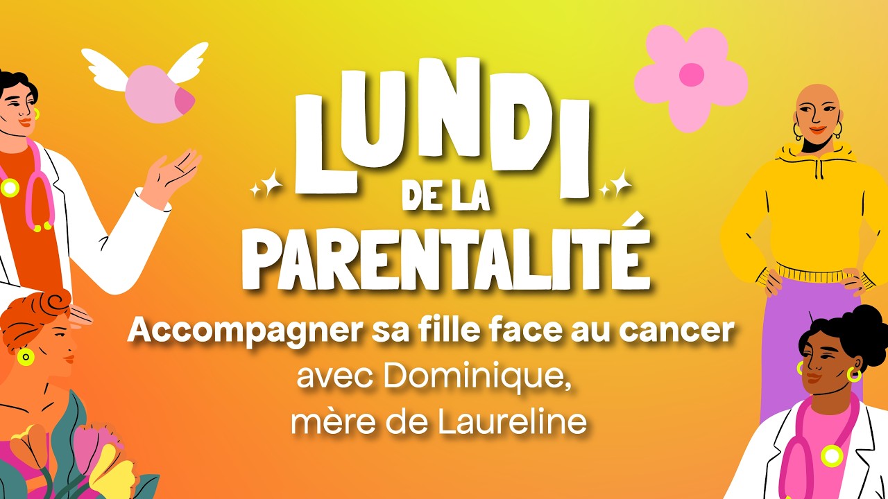 Lundi de la parentalité - Accompagner sa fille face au cancer