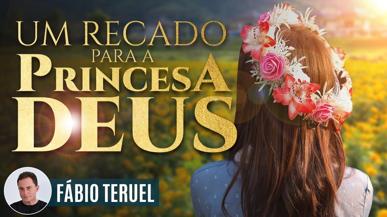 UM RECADO PARA A PRINCESA DE DEUS!! | Fábio Teruel
