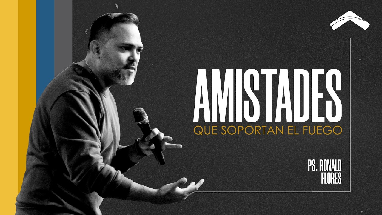 Amistades que resisten el fuego | Ps. Ronald Flores