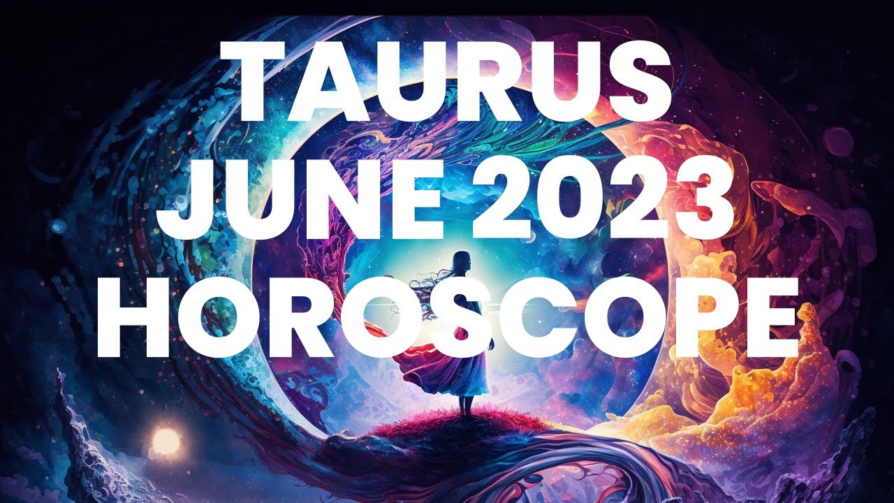 Taurus June 2023 Horoscope: Unlocking Your Deepest Desires