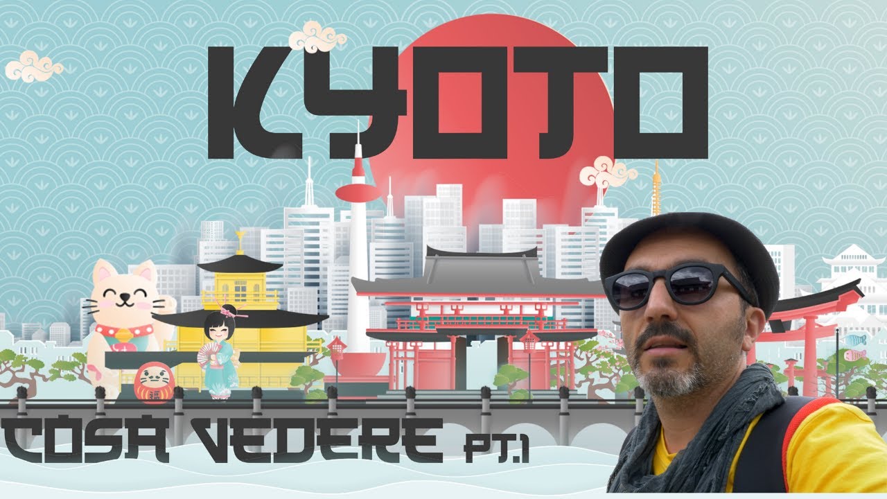 la GUIDA a COSA VEDERE a KYOTO pt.1