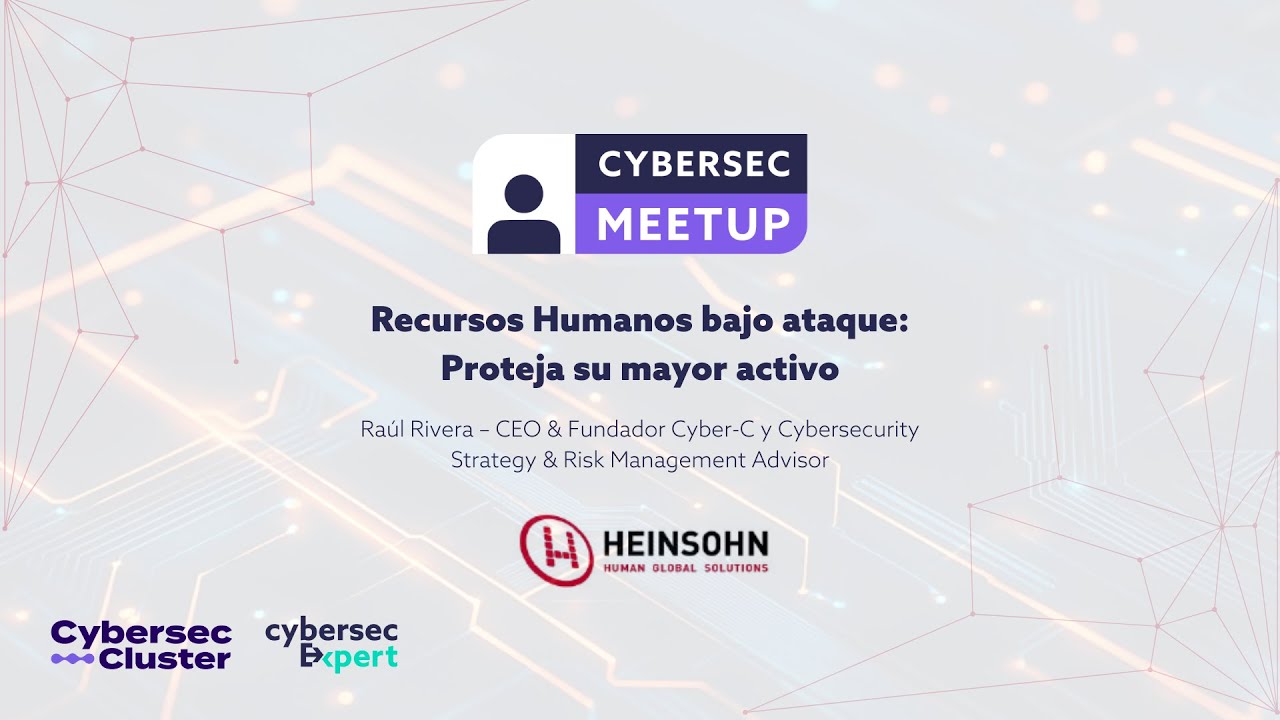 Cybersec Meetup Recursos Humanos bajo ataque: Proteja su mayor activo