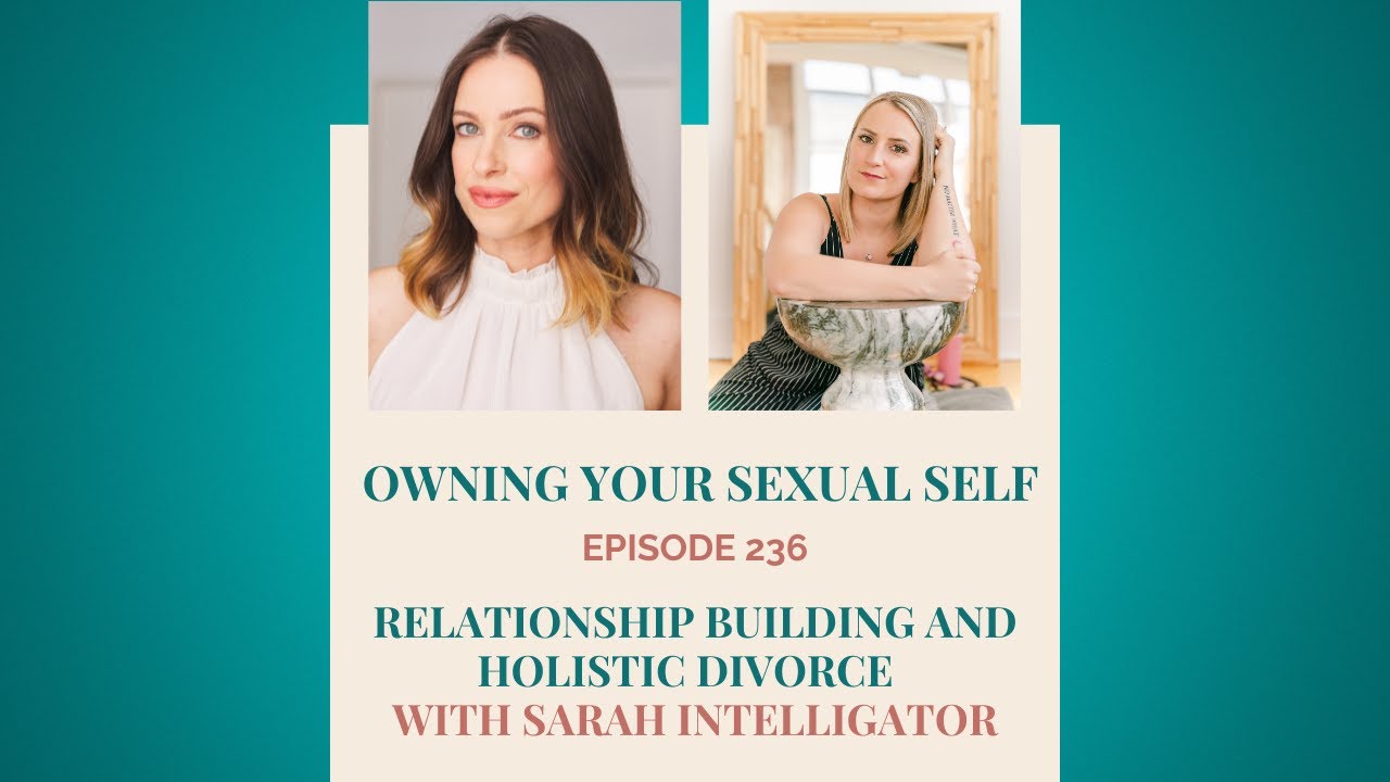 236. Relationship Building and Holistic Divorce with Sarah Intelligator