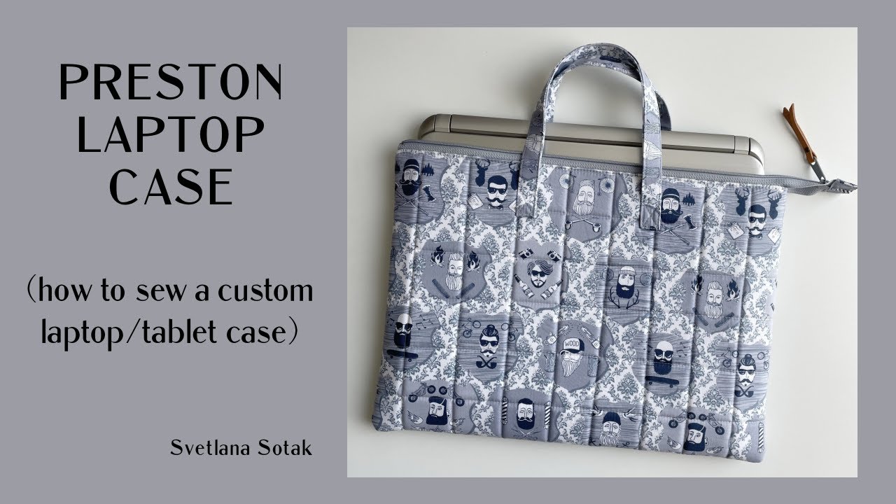 PRESTON LAPTOP CASE ~ Learn to sew a Stylish Custom Laptop / Tablet Case.
