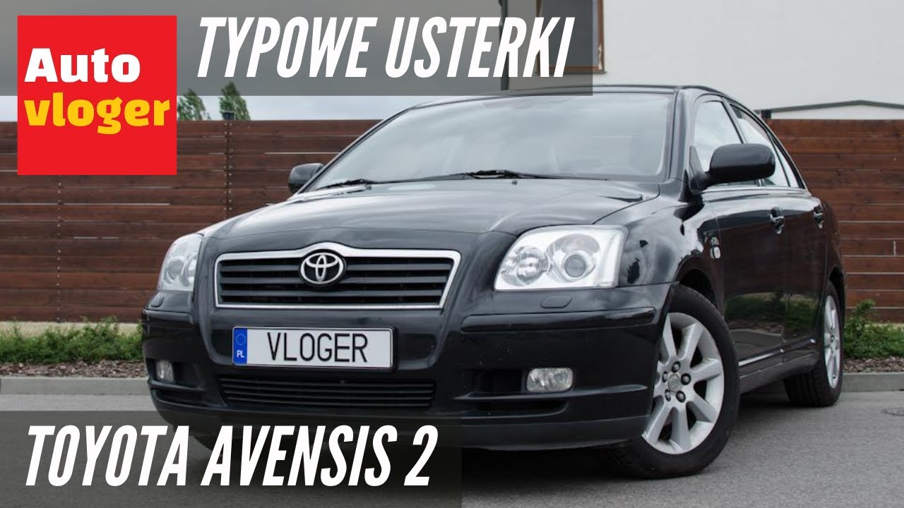 Toyota Avensis 2 - typowe usterki